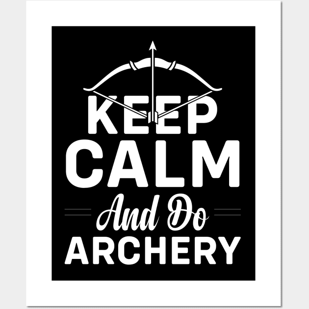 Keep Calm And Do Archery Wall Art by busines_night